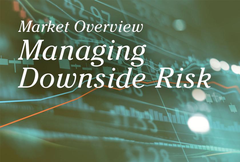 Market Overview Managing Downside Risk